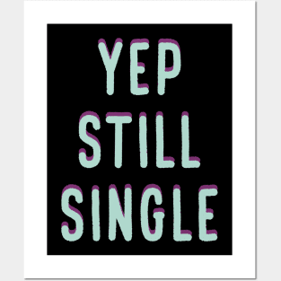 Yep, Still Single. Funny Anti Valentines Day Quote for all the Single People Out There. Posters and Art